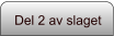 Del 2 av slaget